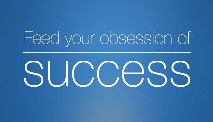 Feed your obsession of Success